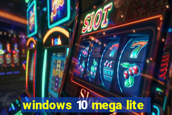 windows 10 mega lite